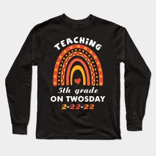 Teaching 5th Grade On Twosday 2 22 22 February 22nd 2022 Long Sleeve T-Shirt